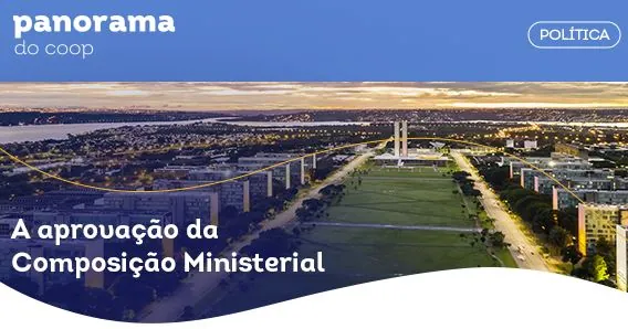 PANORAMA DO COOP: Boletim traz análise sobre aprovação da MP que reformula estrutura do governo federal
