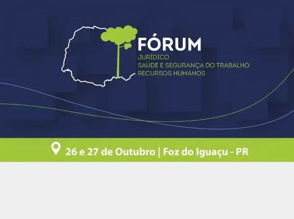 EVENTO: Foz do Iguaçu recebe o Fórum Jurídico, Saúde e Segurança do Trabalho e Recursos Humanos nos dias 26 e 27 de outubro