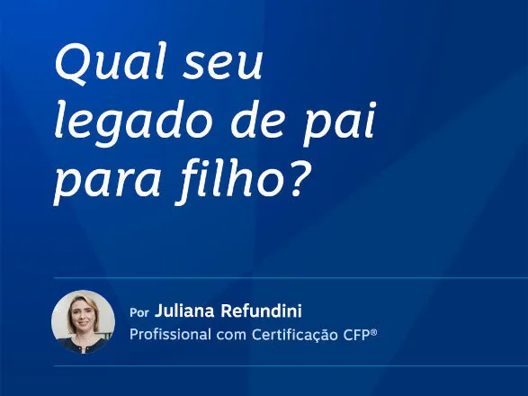 Qual seu legado de pai para filho?