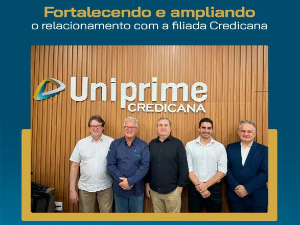 Uniprime Central fortalece relacionamento com a filiada Credicana