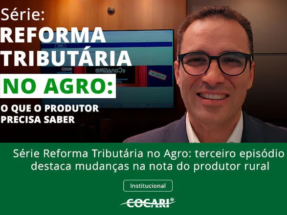 Série Reforma Tributária no Agro: terceiro episódio destaca mudanças na nota do produtor rural