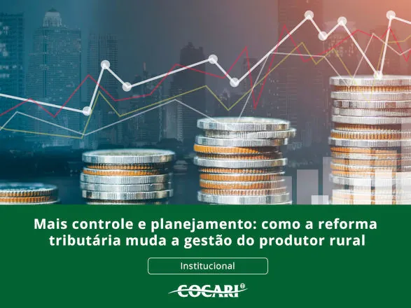 Mais controle e planejamento: como a reforma tributária muda a gestão do produtor rural