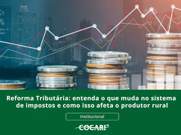 Reforma Tributária: entenda o que muda no sistema de impostos e como isso afeta o produtor rural