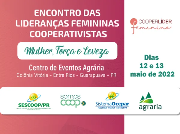 COOPERLÍDER FEMININO: Mulher, força e leveza é o tema do Encontro das Lideranças Femininas, dias 12 e 13 de maio, em Entre Rios