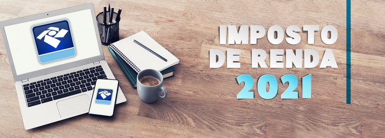 IRPF2021: Divulgadas as regras sobre a entrega da Declaração do Imposto de Renda da Pessoa Física 2021