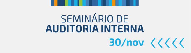 SEMINÁRIO: Evento vai debater a importância da tecnologia aplicada à auditoria interna, no dia 30 de novembro