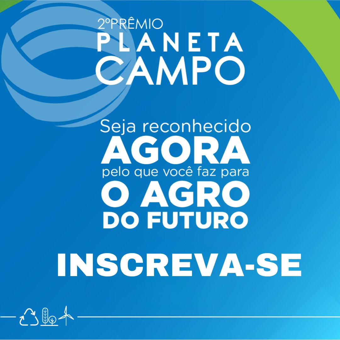 MEIO AMBIENTE: Prêmio Planeta Campo abre inscrições para práticas sustentáveis da agricultura e pecuária