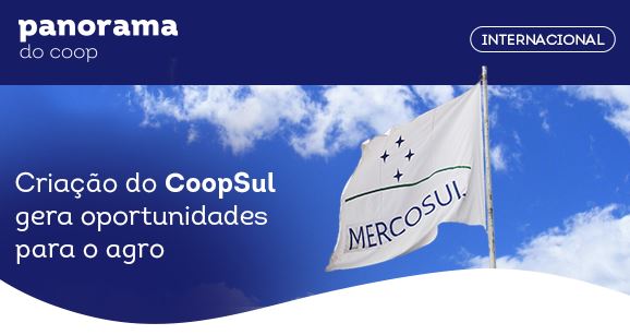 PANORAMA DO COOP: Criação do Coopsul gera oportunidades para o agro