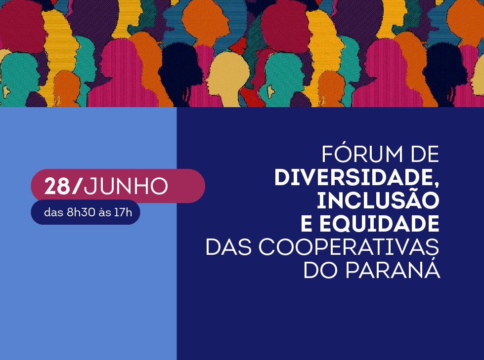EVENTO: Fórum de Diversidade, Inclusão e Equidade das Cooperativas do Paraná será no dia 28 de junho, em Curitiba